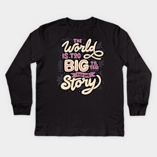 The World Is Too Big To Tell Just One Story by Tobe Fonseca Kids Long Sleeve T-Shirt